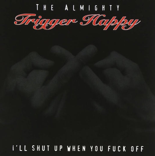 ALMIGHTY TRIGGER HAPPY - "I'LL SHUT UP WHEN YOU FUCK OFF" - 12" ORANGE VINYL