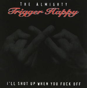 ALMIGHTY TRIGGER HAPPY - "I'LL SHUT UP WHEN YOU FUCK OFF" - 12" ORANGE VINYL