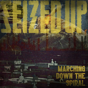 SEIZED UP 7" MARCHING DOWN THE SPIRAL